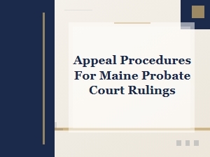 How to Appeal a Maine Probate Court Ruling