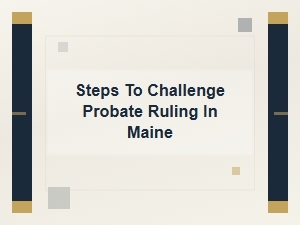 Steps to Appeal a Probate Ruling in Maine