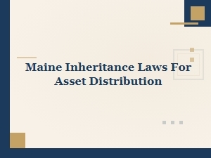 Maine Inheritance Laws: Asset Distribution Guide