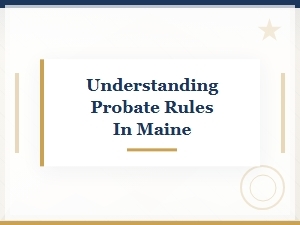 Maine Probate Rules for Distributing Assets