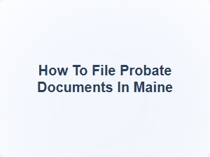 Filing Probate Documents in Maine Beneficiary Rights