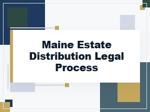 Maine Estate Distribution: Your Beneficiary Rights