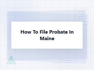 How to File Probate in Maine