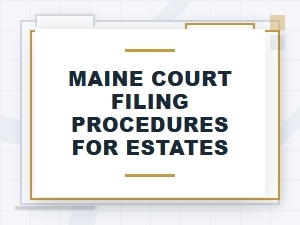 Maine Estate Court Filing Procedures