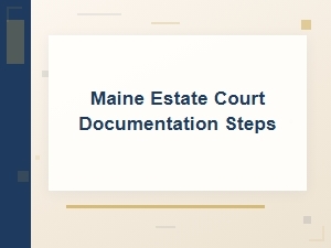 Maine Estate Court Documentation Steps