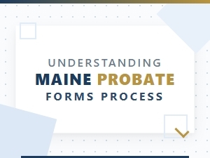 Maine Probate Forms Filing Process Explained