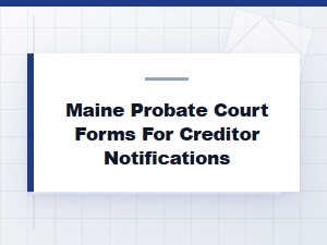 Maine Probate Creditor Notification Forms