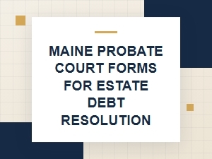 Maine Probate Court Forms for Estate Debt Resolution