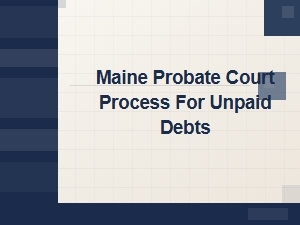 Handling Unpaid Debts in Maine Probate Court