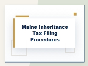 Maine Inheritance Tax Filing Procedures Guide