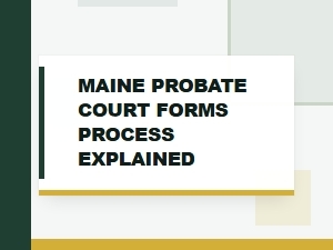 Maine Probate Process: Forms Explained