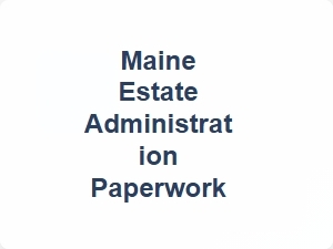 Maine Estate Administration Required Legal Documents