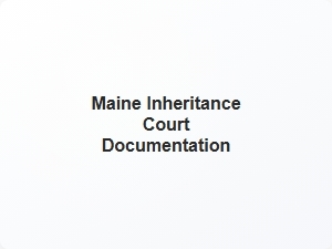 Required Documents for Maine Inheritance Court