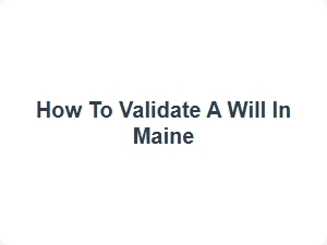 How to Validate a Will in Maine
