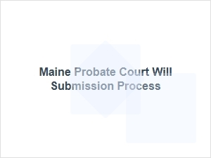 Maine Probate Court Will Submission Process