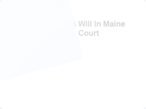 Steps to File a Will in Maine Probate Court